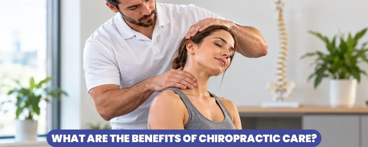 What are the Benefits of Chiropractic Care?